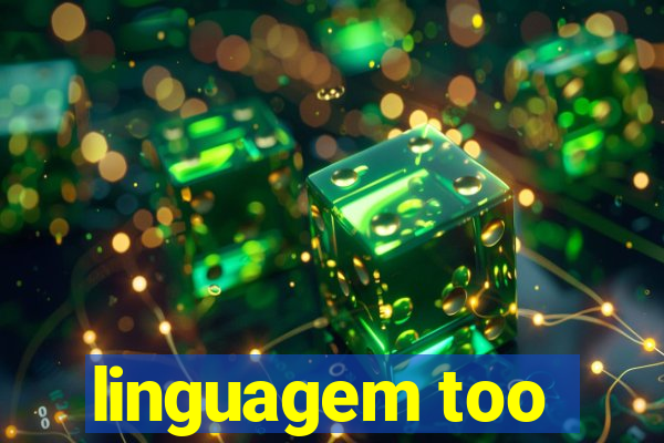 linguagem too